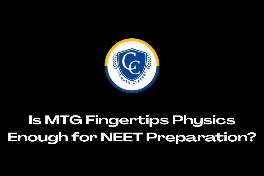 Is MTG Fingertips Physics Enough for NEET Preparation?