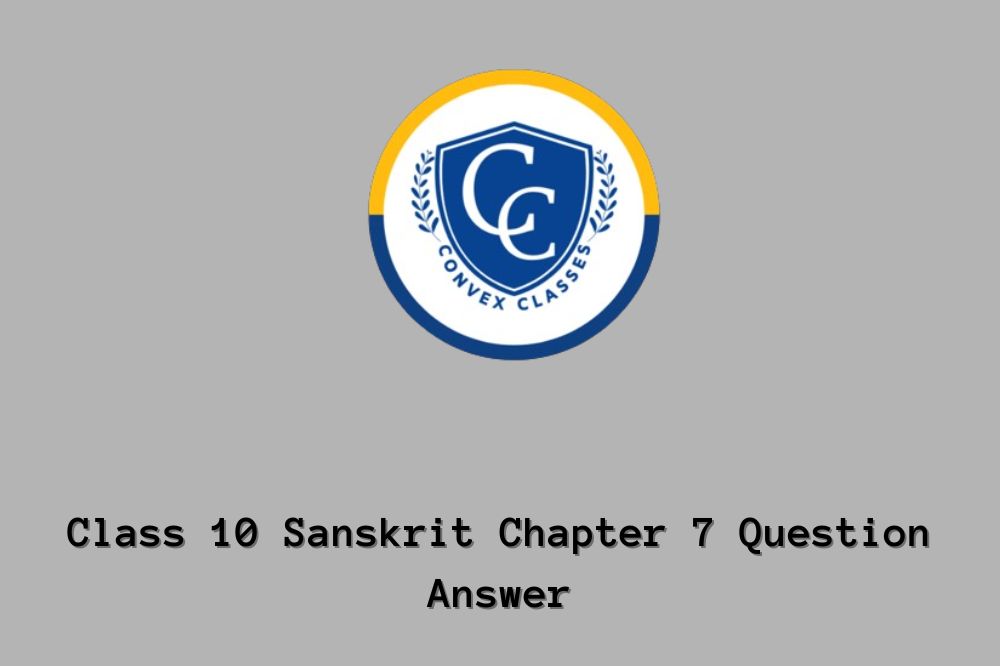 Class 10 Sanskrit Chapter 7 Question Answer