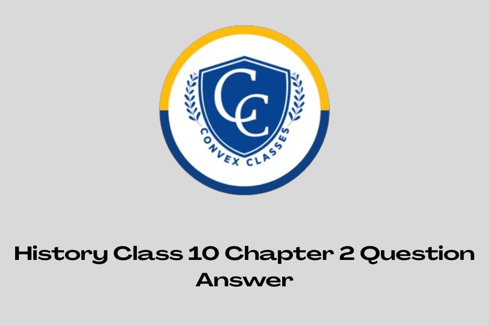 History Class 10 Chapter 2 Question Answer