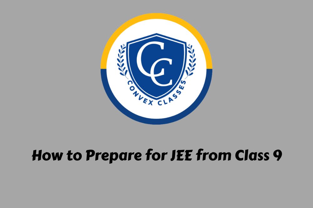 How to Prepare for JEE from Class 9