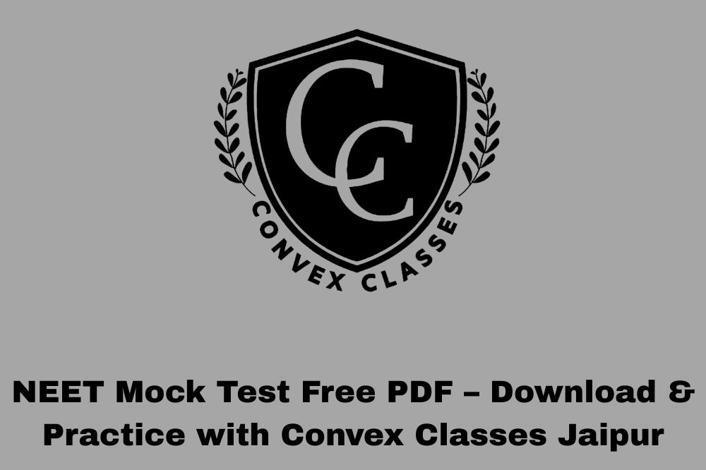 NEET Mock Test Free PDF – Download & Practice with Convex Classes Jaipur