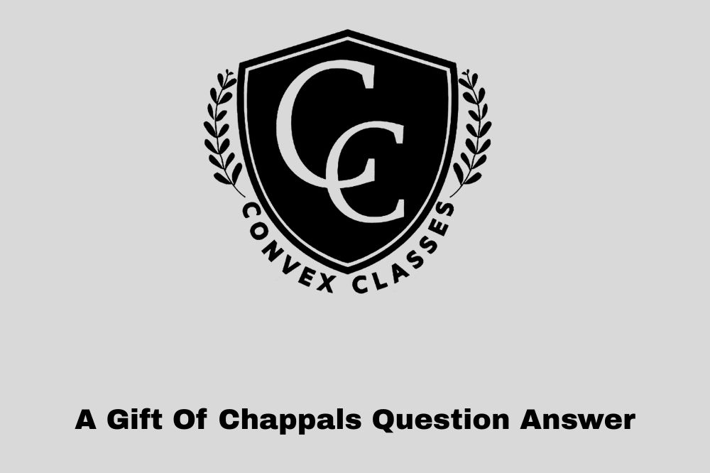 A Gift Of Chappals Question Answer