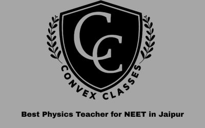 Best Physics Teacher for NEET in Jaipur – Learn from Experts at Convex Classes