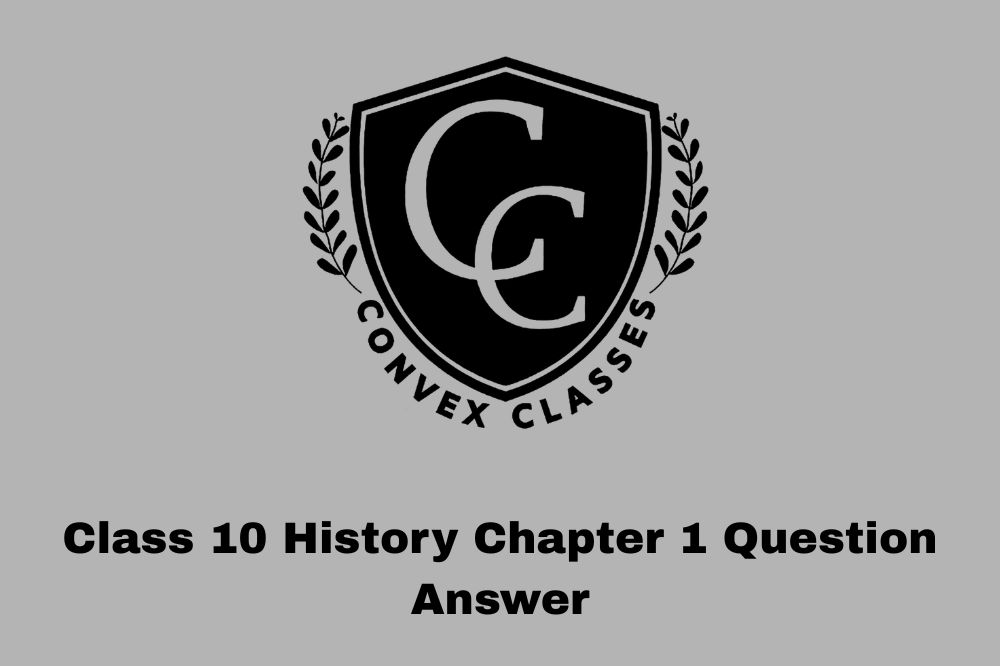 Class 10 History Chapter 1 Question Answer