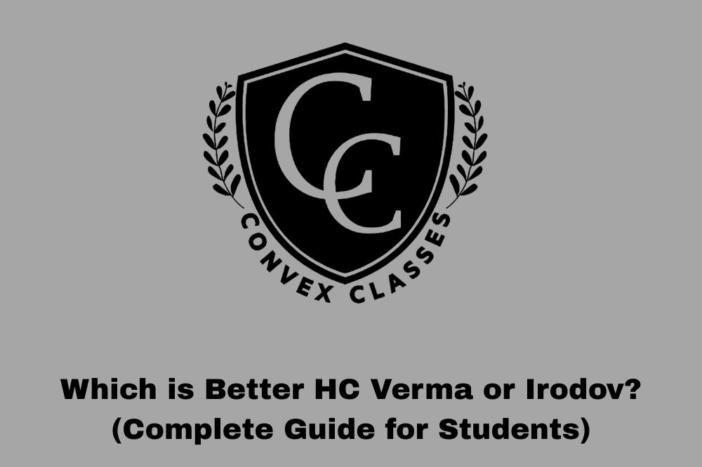 Which is Better HC Verma or Irodov? (Complete Guide for Students)