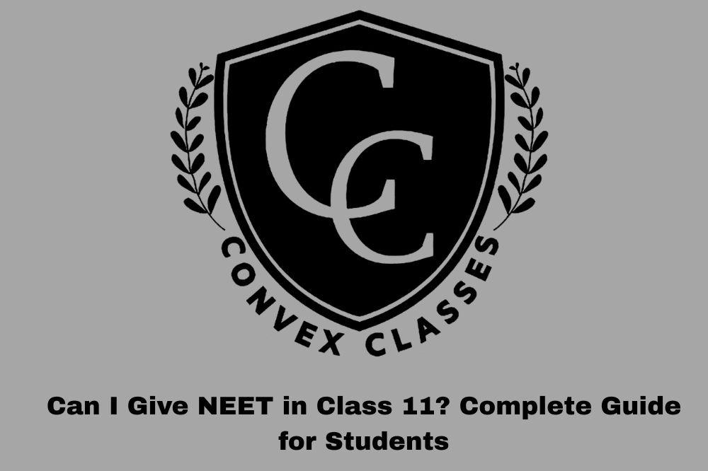 Can I Give NEET in Class 11? Complete Guide for Students