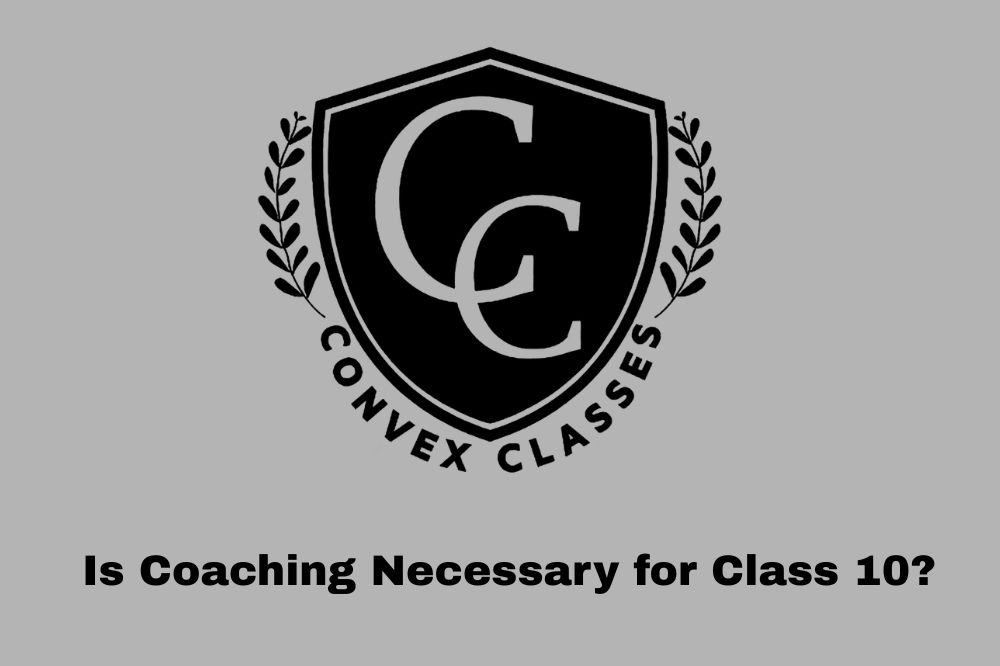 Is Coaching Necessary for Class 10?