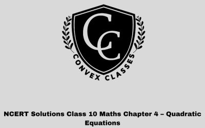 NCERT Solutions Class 10 Maths Chapter 4 – Quadratic Equations