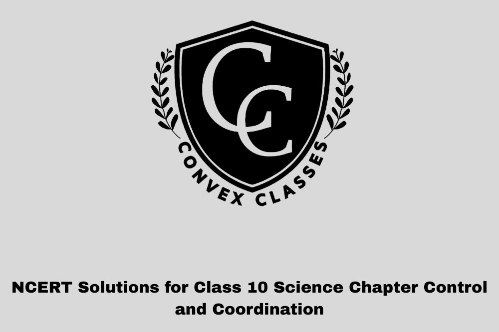 NCERT Solutions for Class 10 Science Chapter Control and Coordination