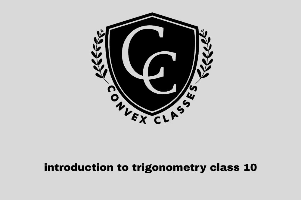 Introduction to Trigonometry Class 10