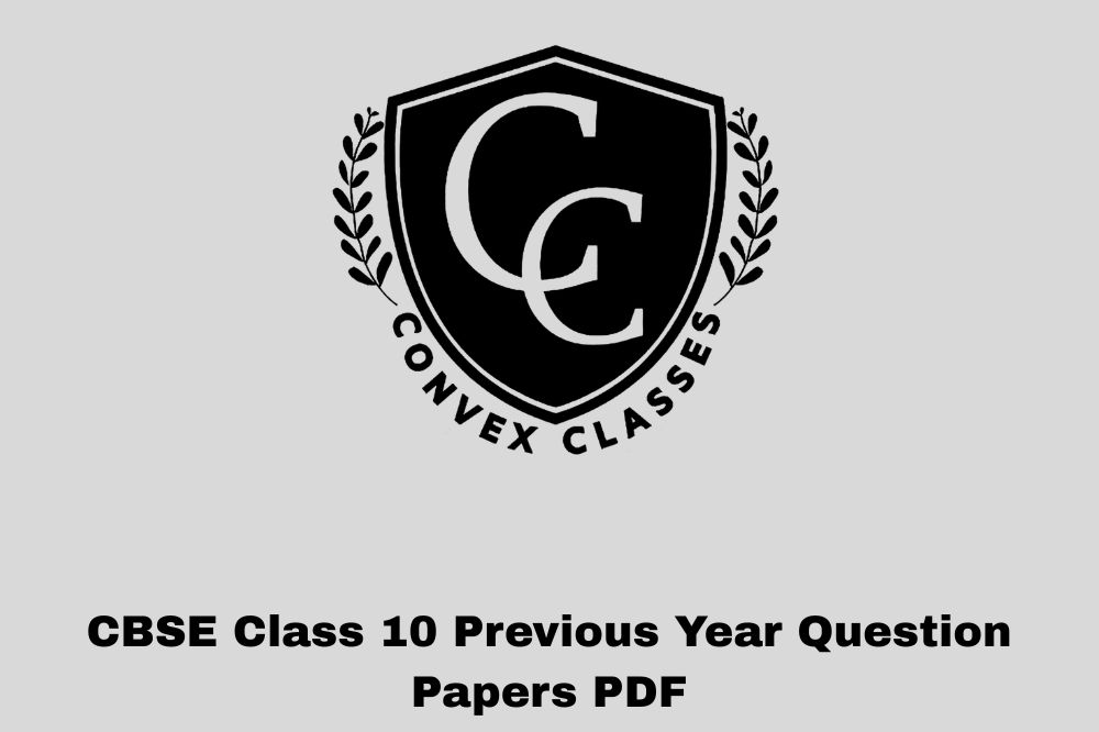 CBSE Class 10 Previous Year Question Papers PDF – Convex Classes Jaipur