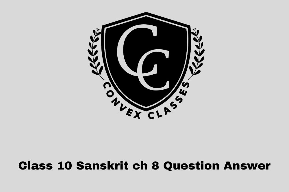 Class 10 Sanskrit ch 8 Question Answer