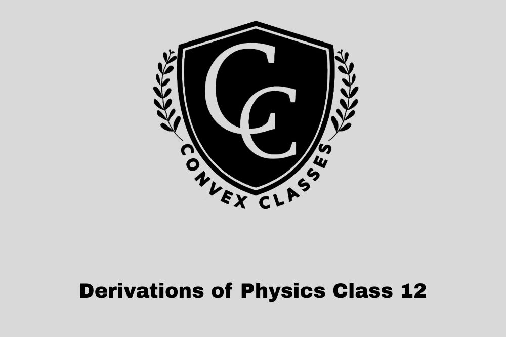 Derivations of Physics Class 12 | Convex classes Jaipur