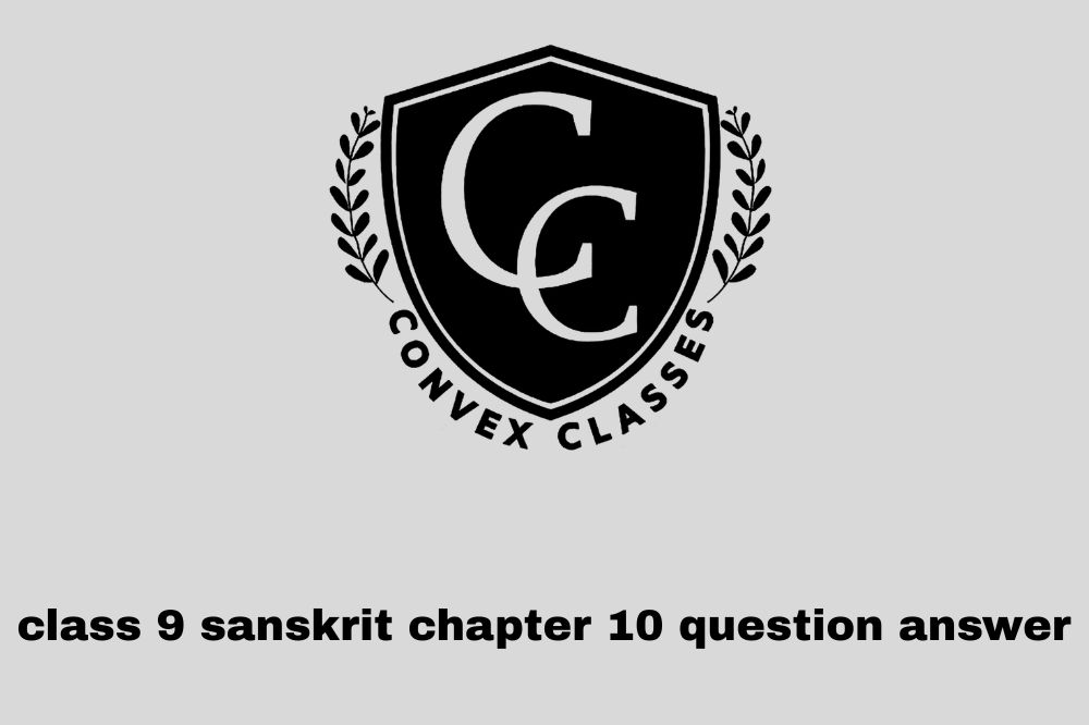 class 9 sanskrit chapter 10 question answer